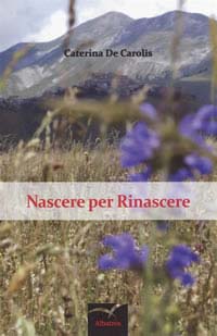 Nascere per Rinascere, il libro scritto da Caterina De Carolis